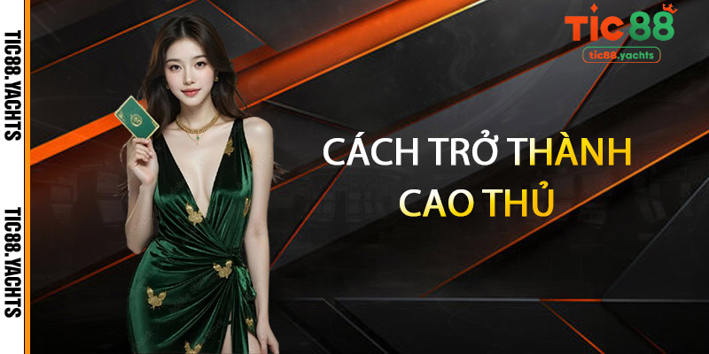 Game Bài TIC88 – Nơi Hội Tụ Của Những Tay Chơi Sành Điệu 3 Cách trở thành cao thủ