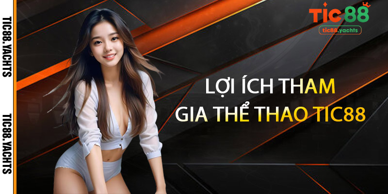 Thể Thao TIC88 – Chạm Đến Đam Mê, Bùng Nổ Cảm Xúc 3 Lợi ích tham gia Thể Thao TIC88